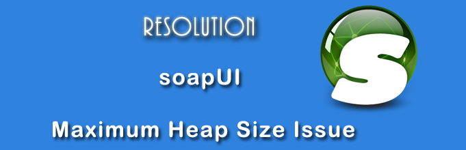 How To Fix soapUI JVM Maximum Heap Size (-Xmx) Error