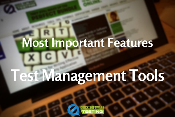 Most Important Features to look for in Test Management Tools