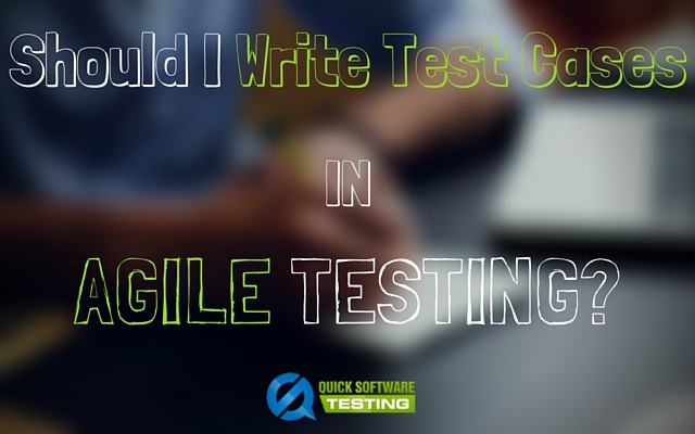 Do I Need To Write Test Cases In Agile Testing 